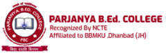 Parjanya B.Ed. College , Baliapur, Dhanbad |  NCTE Approved B.Ed. & D.El.Ed. Institution